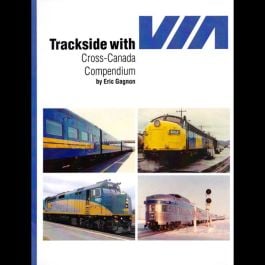 Trackside with VIA: Cross-Canada Compendium by Eric Gagnon